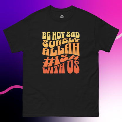 Be not sad surely ALLAH is with us classic tee
